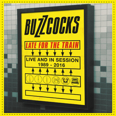アルバム/Late For The Train: Live And In Session 1989-2016/Buzzcocks