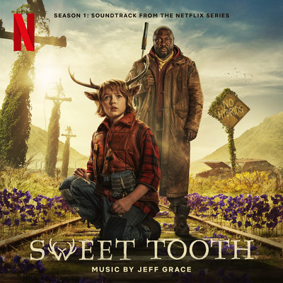 Sweet Tooth: Season 1 (Soundtrack from the Netflix Series)/Jeff Grace