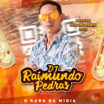 シングル/Believe Reggae Remix 2023 (Remix)/Dj Raimundo Pedras O Kara da Midia