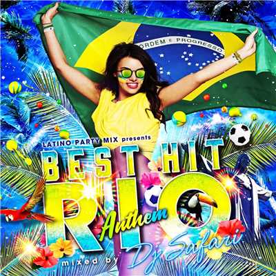 LATINO PARTY MIX presents BEST HIT RIO ANTHEM mixed by DJ SAFARI/DJ SAFARI