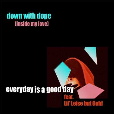 シングル/down with dope (inside my love) [feat. Lil' Leise But Gold]/Everyday is a Good Day