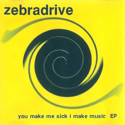 you make me sick i make music/zebradrive