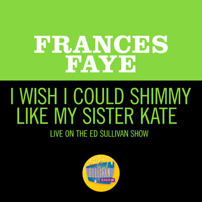 シングル/I Wish I Could Shimmy Like My Sister Kate (Live On The Ed Sullivan Show, May 22, 1960)/Frances Faye