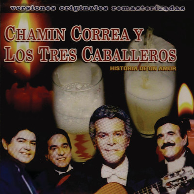 Historia De Un Amor/Chamin Correa Y Los Tres Caballeros