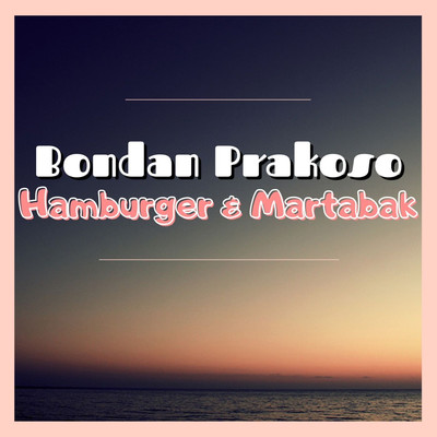 Hamburger Dan Martabak/Bondan Prakoso