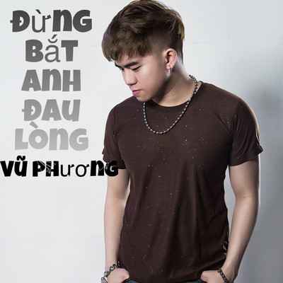 Dung Bat Anh Dau Long/Vu Phuong