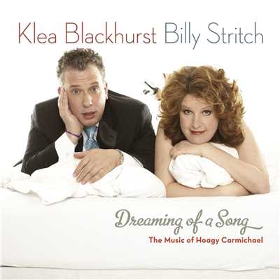 Dreaming Of A Song: The Music of Hoagy Carmichael/Klea Blackhurst & Billy Stritch