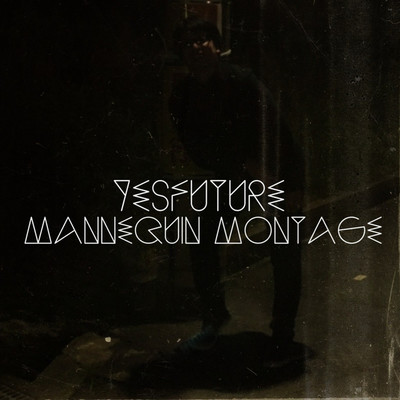 アルバム/Yes Future/MANNEQUIN MONTAGE