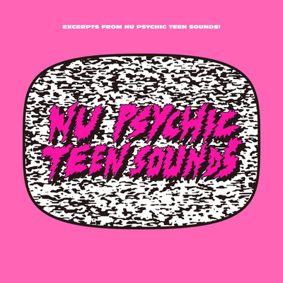 EXCERPTS FROM NU PSYCHIC TEEN SOUNDS！/Various Artists