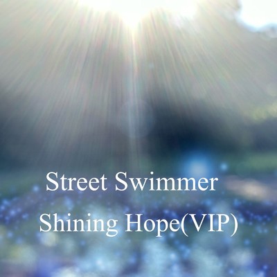 シングル/Shining Hope (VIP)/Street Swimmer