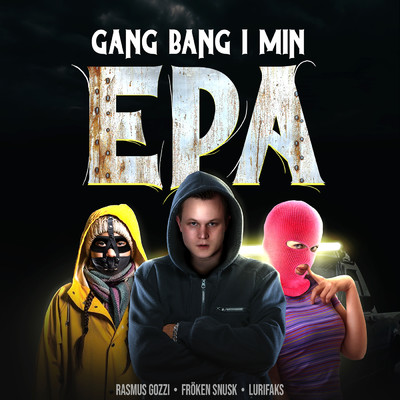 GANG BANG I MIN EPA (Explicit)/Rasmus Gozzi／FROKEN SNUSK／Lurifaks