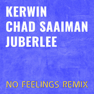No Feelings (feat. Chad Saaiman and Juberlee) [Remix]/Kerwin