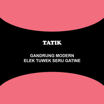 Gandrung Modern: Elek Tuwek Seru Gatine/Tatik
