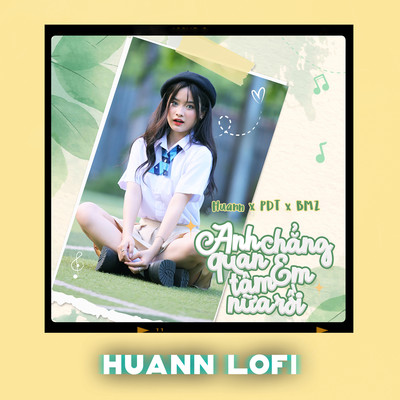 シングル/Anh Chang Quan Tam Em Nua Roi (Huann Lofi)/PDT, Huann & BMZ