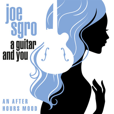 A Guitar and You: An After Hours Mood (Remaster from the Original Somerset Tapes)/Joe Sgro