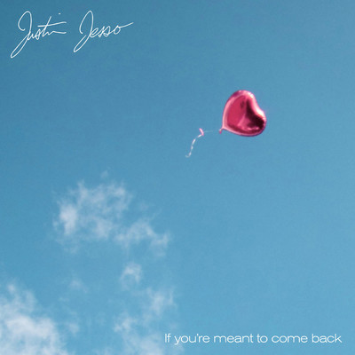 If You're Meant To Come Back/Justin Jesso