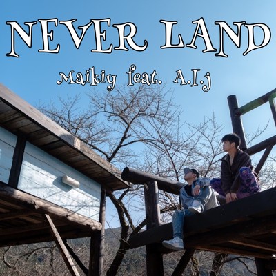 シングル/NEVER LAND (feat. A.I.J)/Maikiy