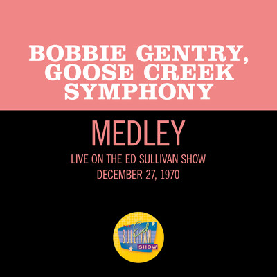 But I Can't Get Back／I'll Fly Away／Put A Little Love In Your Heart (Medley／Live On The Ed Sullivan Show, December 27, 1970)/ボビー・ジェントリー／Goose Creek Symphony