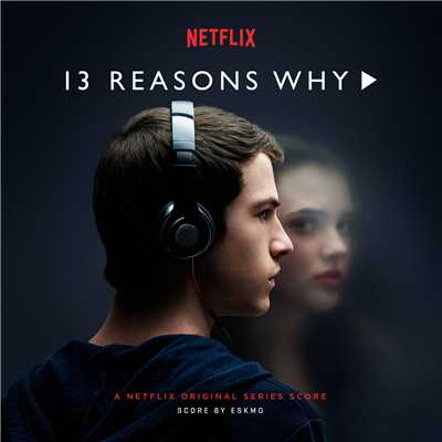 アルバム/13の理由 (Netflix オリジナル作品 スコア)/Brendan Angelides／Eskmo