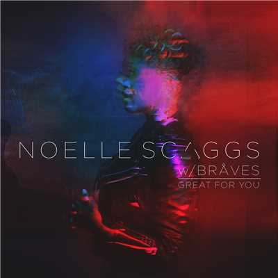Great For You (feat. BRAVES)/Noelle Scaggs