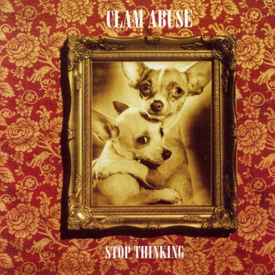 Stop Thinking (Bonus Track Edition)/Clam Abuse
