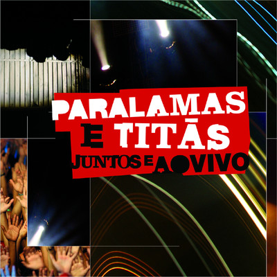 Paralamas E Titas Juntos E Ao Vivo (Ao Vivo Na Marina Da Gloria, Rio de Janeiro, RJ, Brazil ／ 2008)/オス・パララマス・ド・スセッソ／Titas