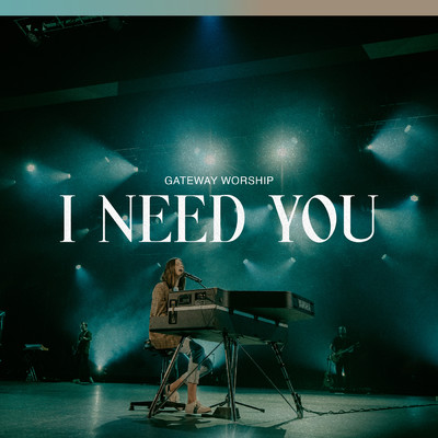 シングル/I Need You (featuring Jessie Harris／Live)/Gateway Worship