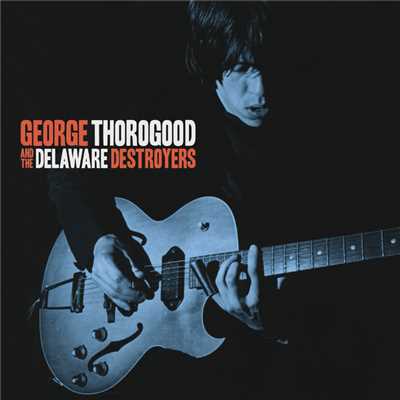 アルバム/George Thorogood And The Delaware Destroyers (Bonus Track Version)/ジョージ・サラグッド&ザ・デストロイヤーズ