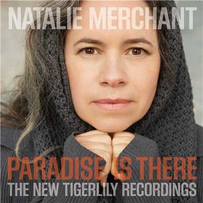 Paradise Is There: The New Tigerlily Recordings/Natalie Merchant
