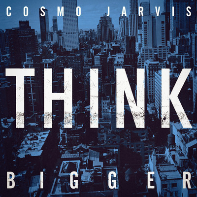Think Bigger (Unplugged Ukelele)/Cosmo Jarvis