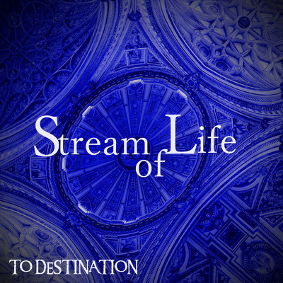 Stream of Life/TO DESTINATION