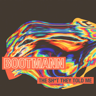The Sh*t They Told Me/Bootmann
