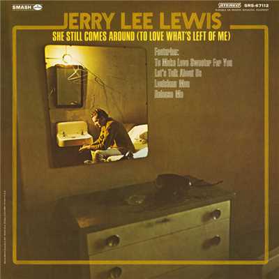 She Still Comes Around (To Love What's Left Of Me)/Jerry Lee Lewis