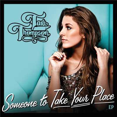 Someone To Take Your Place EP/Tara Thompson