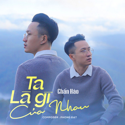 Ta La Gi Cua Nhau/Chan Hao