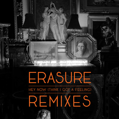 Hey Now (Think I Got A Feeling) (Remix EP)/Erasure