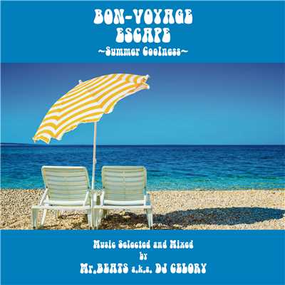 BON-VOYAGE ESCAPE 〜Summer Coolness〜 Presented by Mr. BEATS a.k.a. DJ CELORY/Various Artists