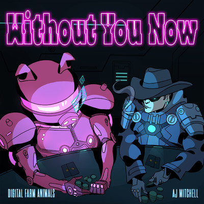 Without You Now (Explicit) feat.AJ Mitchell/Digital Farm Animals
