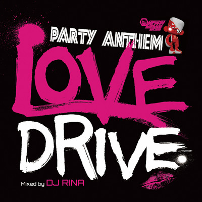 PARTY ANTHEM LOVE DRIVE mixed by DJ RINA/DJ RINA