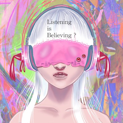 Listening is Believing？/セノビと欠伸。