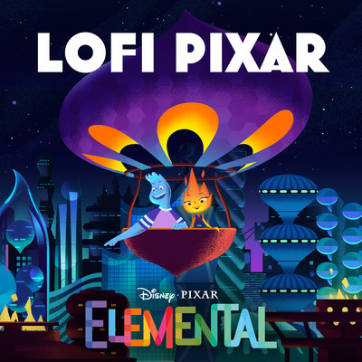 Lofi Pixar: Elemental/Lofi Pixar／Disney Lofi
