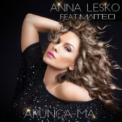 Arunca-ma (featuring Matteo)/Anna Lesko
