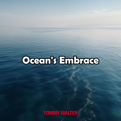 Ocean's Embrace/Tommy Walter
