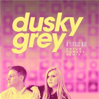 A Little Bit (Anton Powers Remix)/Dusky Grey