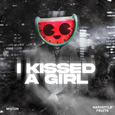 I Kissed A Girl/MELON & Hardstyle Fruits Music