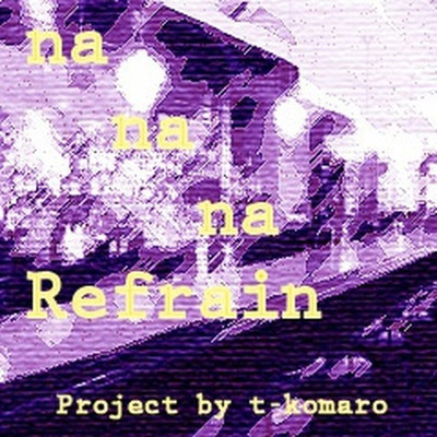 シングル/na na na Refrain/t-komaro
