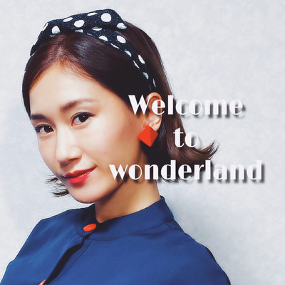 Welcome to wonderland/岡田優菜