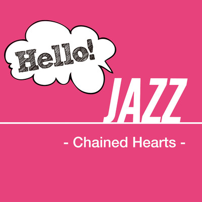 Hello！ Jazz - Chained Hearts -/Various Artists