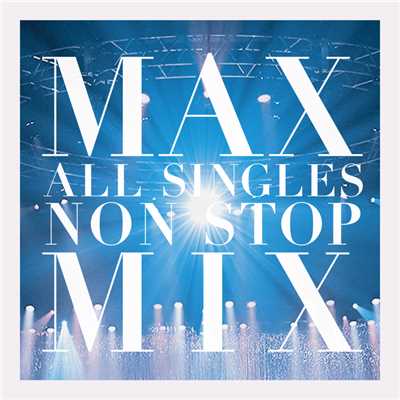 アルバム/MAX ALL SINGLES NON STOP MIX/MAX