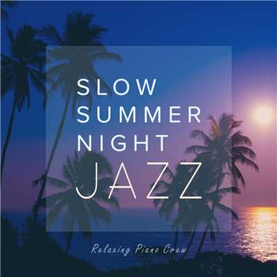 アルバム/Slow Summer Night Jazz/Relaxing Piano Crew